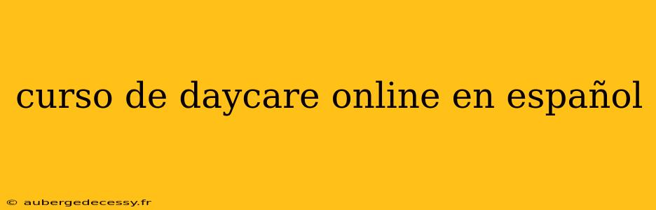 curso de daycare online en español