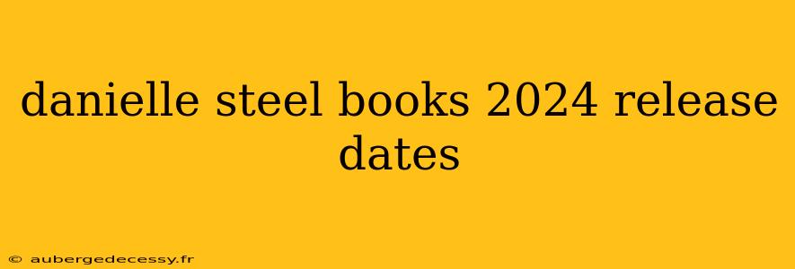 danielle steel books 2024 release dates