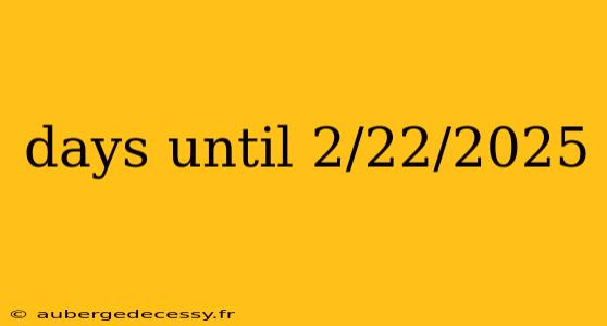 days until 2/22/2025