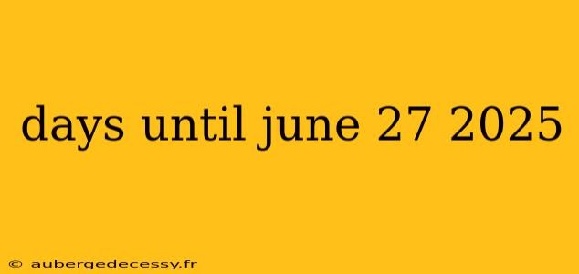 days until june 27 2025