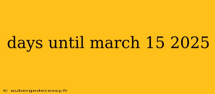 days until march 15 2025