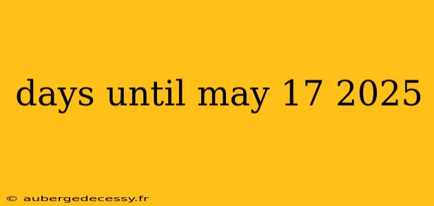 days until may 17 2025