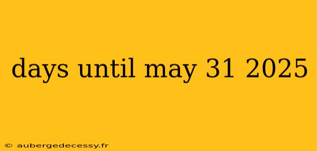 days until may 31 2025