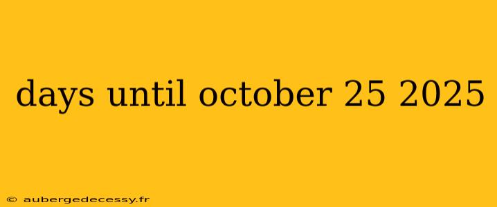 days until october 25 2025