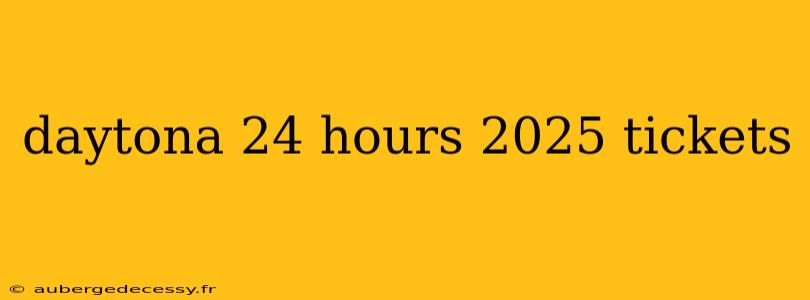 daytona 24 hours 2025 tickets