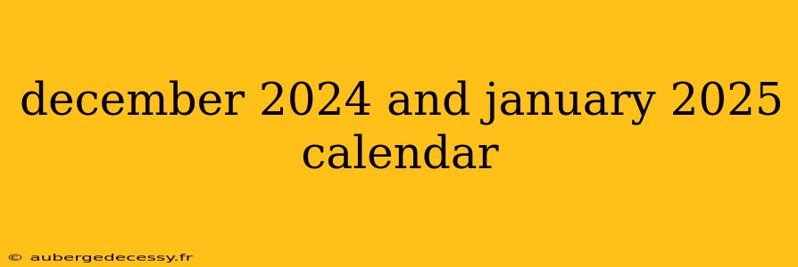 december 2024 and january 2025 calendar