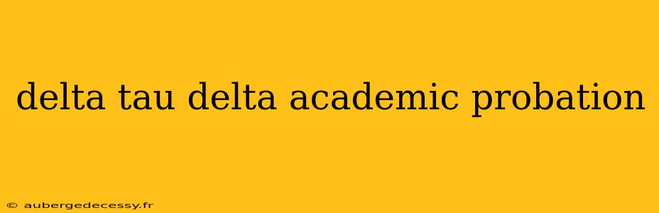 delta tau delta academic probation