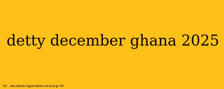 detty december ghana 2025