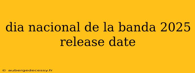 dia nacional de la banda 2025 release date