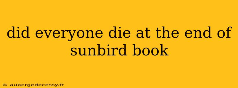 did everyone die at the end of sunbird book