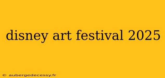 disney art festival 2025