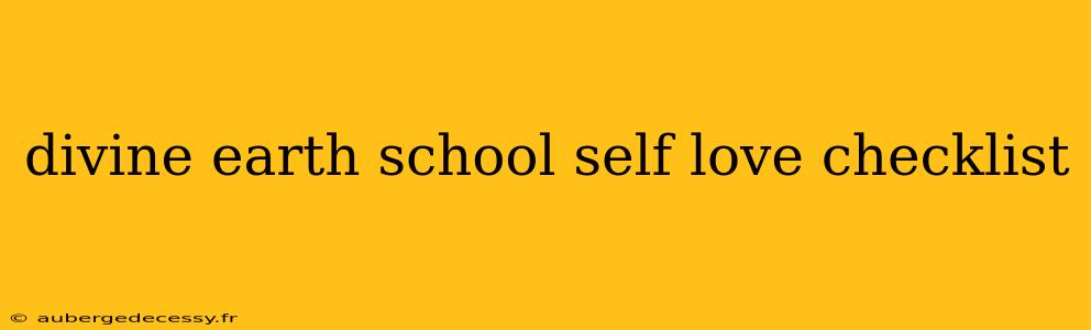 divine earth school self love checklist