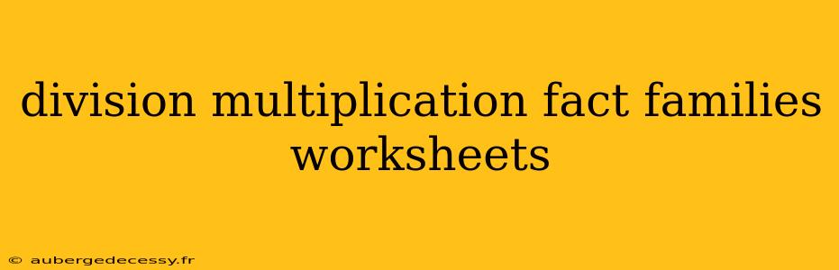 division multiplication fact families worksheets