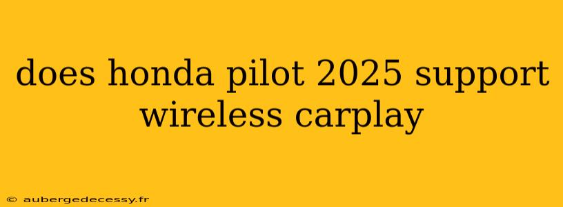 does honda pilot 2025 support wireless carplay