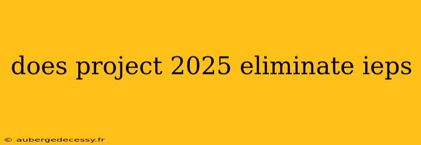 does project 2025 eliminate ieps