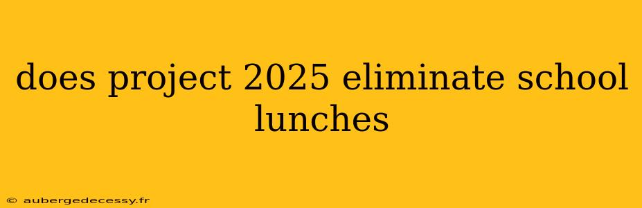 does project 2025 eliminate school lunches