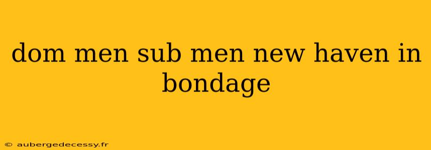 dom men sub men new haven in bondage