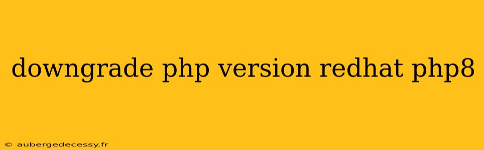 downgrade php version redhat php8