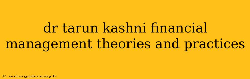 dr tarun kashni financial management theories and practices