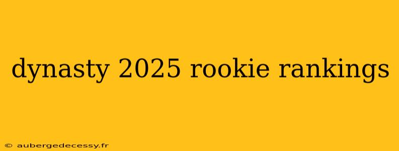 dynasty 2025 rookie rankings