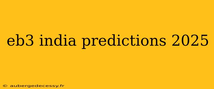 eb3 india predictions 2025