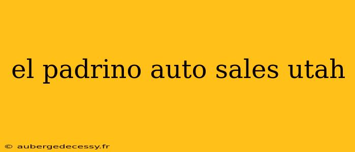 el padrino auto sales utah