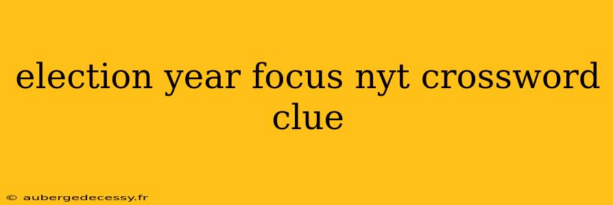 election year focus nyt crossword clue