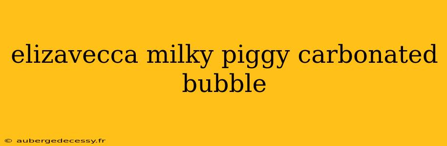 elizavecca milky piggy carbonated bubble