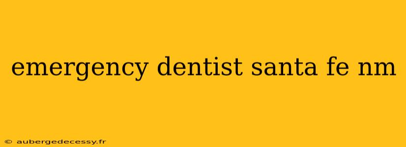 emergency dentist santa fe nm