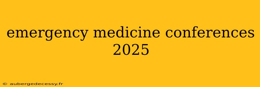 emergency medicine conferences 2025