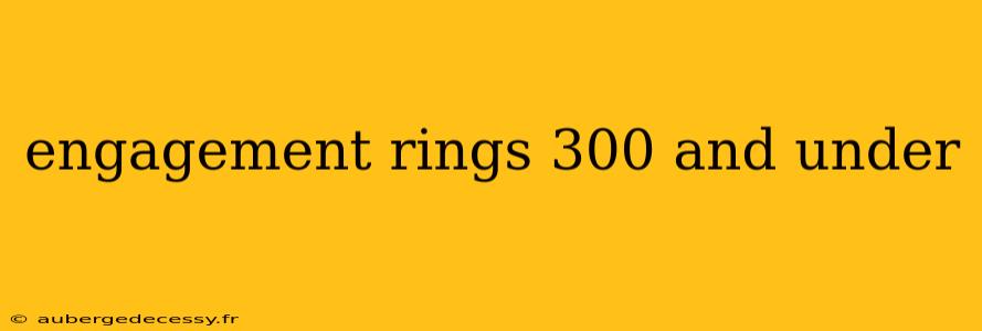 engagement rings 300 and under