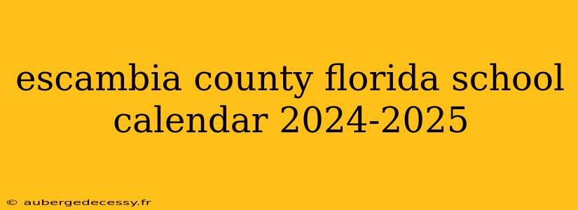 escambia county florida school calendar 2024-2025