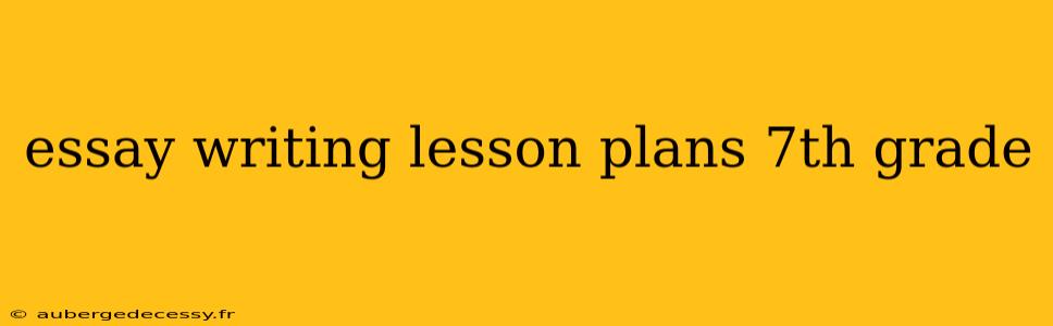 essay writing lesson plans 7th grade