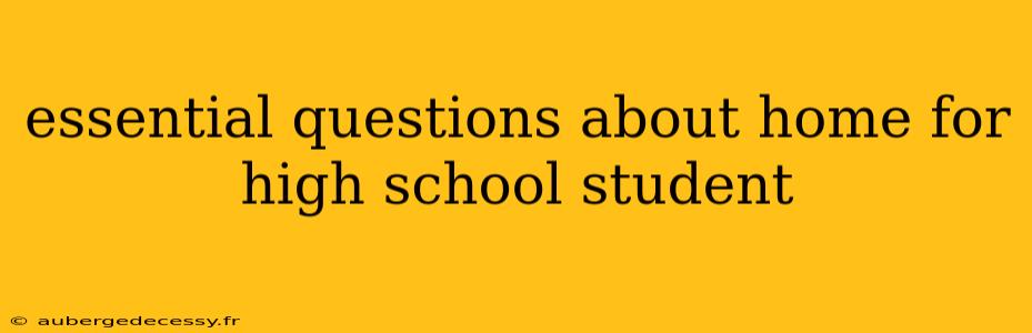 essential questions about home for high school student