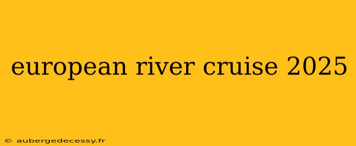 european river cruise 2025