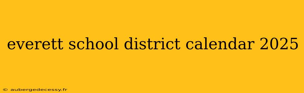 everett school district calendar 2025