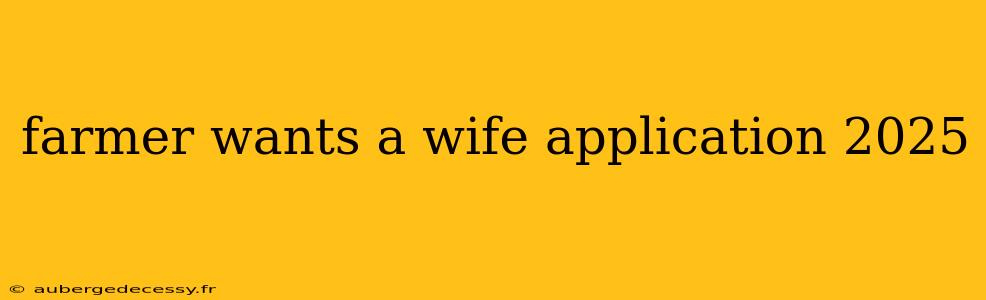 farmer wants a wife application 2025