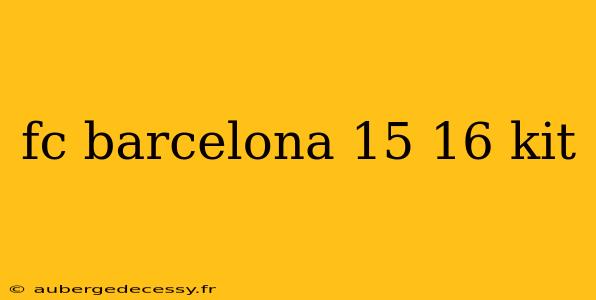 fc barcelona 15 16 kit