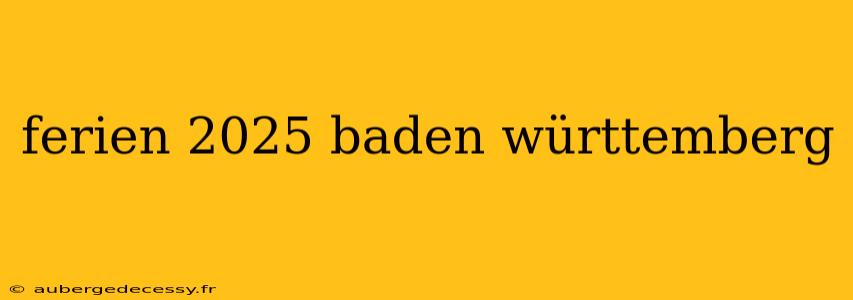 ferien 2025 baden württemberg