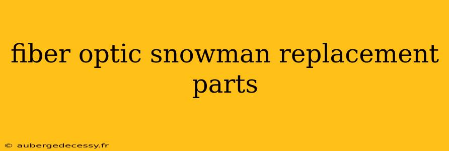 fiber optic snowman replacement parts