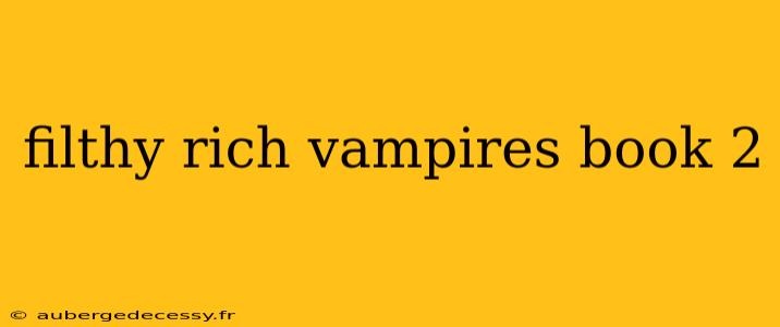 filthy rich vampires book 2