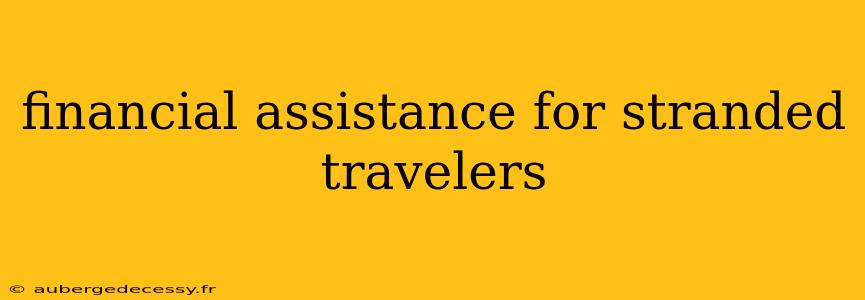 financial assistance for stranded travelers