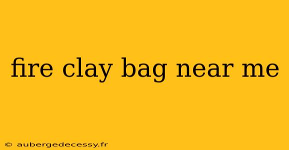 fire clay bag near me