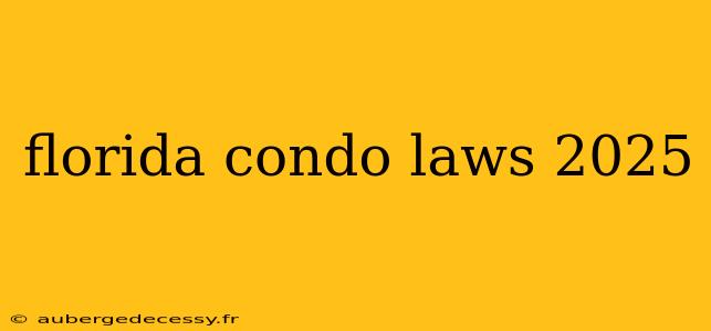 florida condo laws 2025