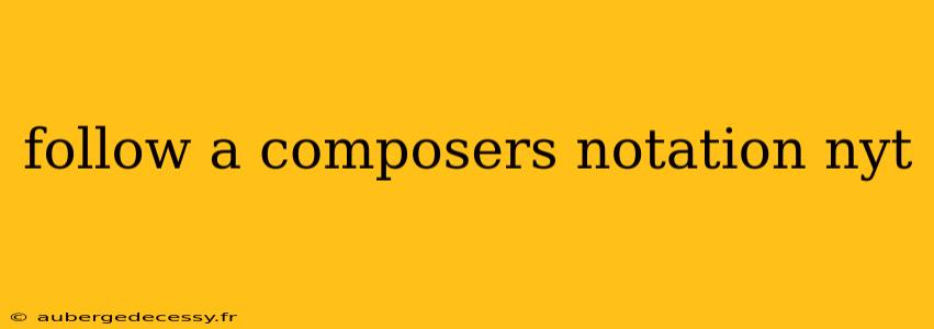 follow a composers notation nyt