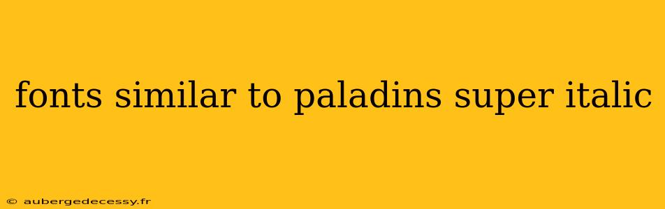 fonts similar to paladins super italic