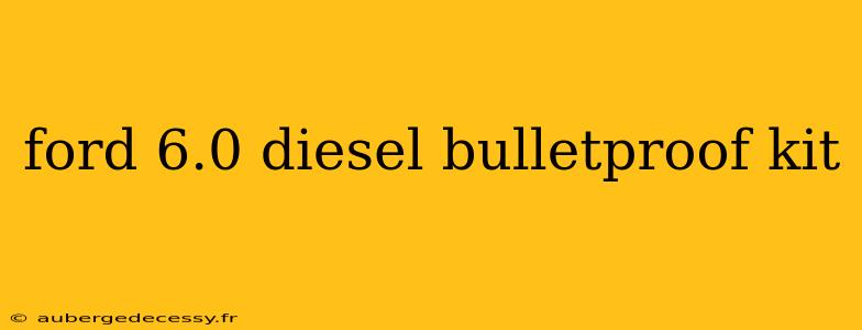 ford 6.0 diesel bulletproof kit