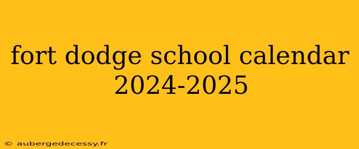 fort dodge school calendar 2024-2025