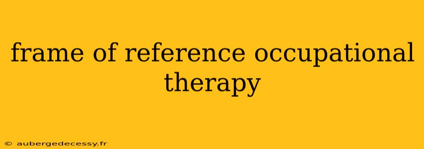 frame of reference occupational therapy