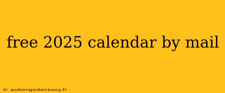 free 2025 calendar by mail